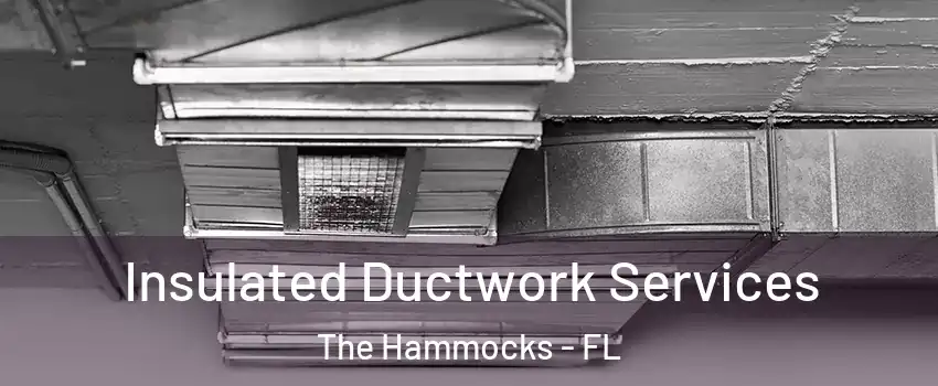  Insulated Ductwork Services The Hammocks - FL
