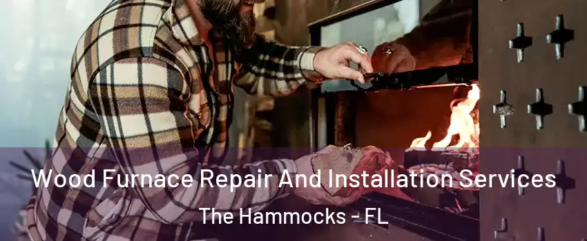  Wood Furnace Repair And Installation Services The Hammocks - FL